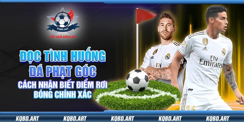 Làm sao để phán đoán chính xác trong tình huống phạt góc?
