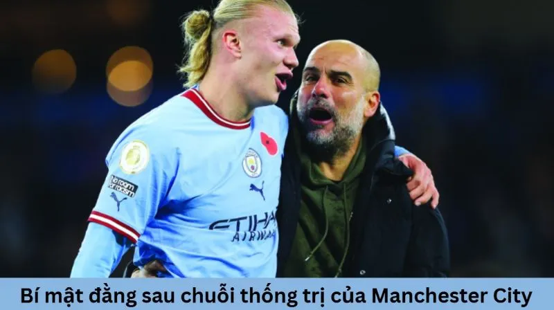 Bí mật đằng sau chuỗi thống trị của Manchester City
