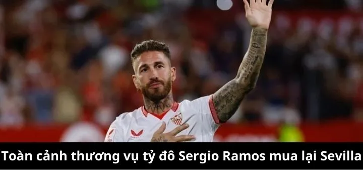 Thương vụ Sergio Ramos mua lại Sevilla