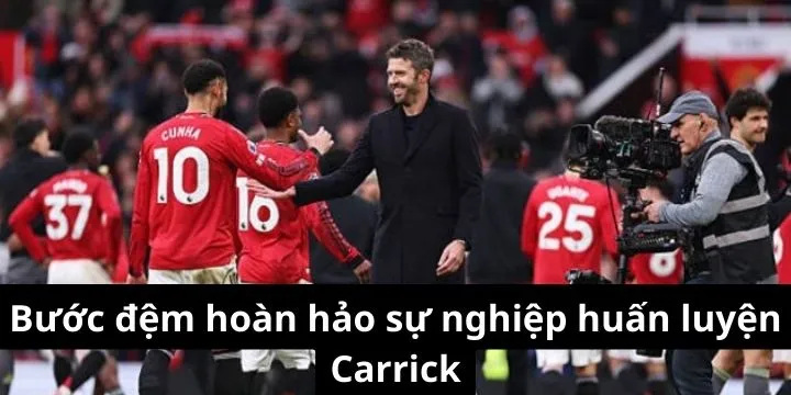 Cú hích hoàn hảo cho sự nghiệp huấn luyện của Carrick