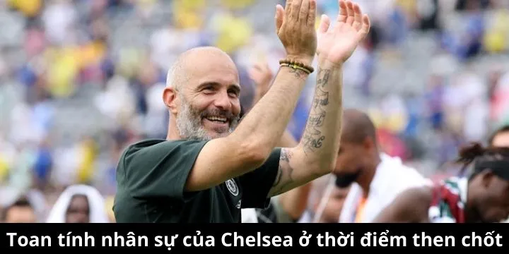 Chelsea cân nhắc kỹ lưỡng từng vị trí trước giờ G chuyển nhượng
